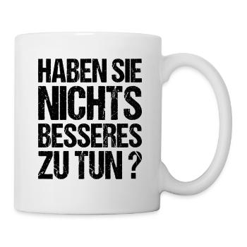 Nichts besseres zu tun Chef Kollege Arbeit Betrieb - Tasse - Weiß - Rechts