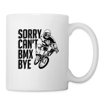 Sorry Can't BMX Bye Bike Racing Cyclist BMX Rider - Tasse - Weiß - Rechts