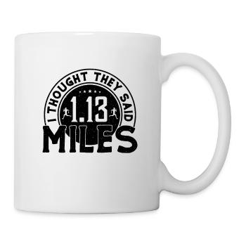 Je pensais qu’ils avaient dit marathonien de course de 1,13 miles - Mug blanc - blanc - Droite