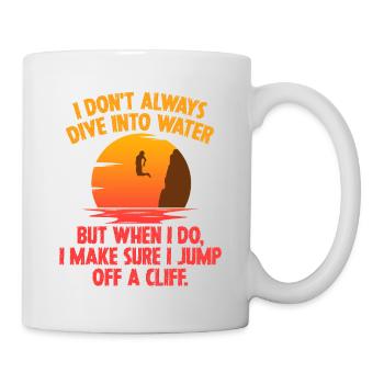I Don't Always Dive Into Water Cliff Jumping Cliff - Mug - white - Right