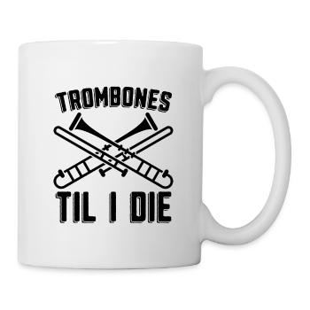 Trombones Til I Die Classical Music Trombonist - Tasse - Weiß - Rechts