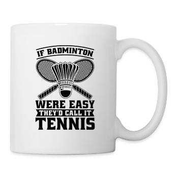 If Badminton Were Easy Racquets Badminton Player - Mug - white - Right