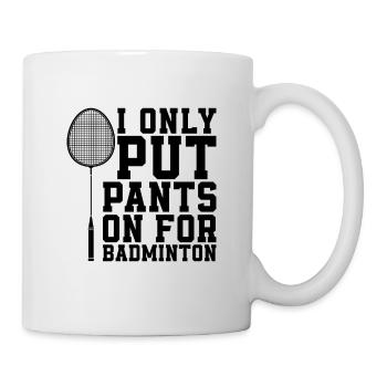 I Only Put Pants On For Net Shot Badminton Player - Mug - white - Right