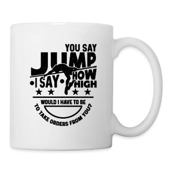 You Say Jump I Say How High Shot Put High Jumper - Tasse - Weiß - Rechts