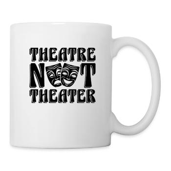 Theatre Not Theater Musical Drama Theatre Actor - Tasse - Weiß - Rechts