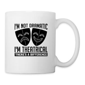 I'm Not Dramatic I'm Broadway Lover Theatre Actor - Tasse - Weiß - Rechts