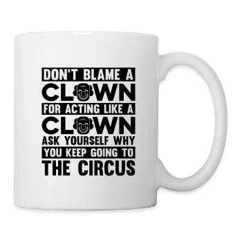 Don't Blame A Clown For Juggling Circus Clowns - Tasse - Weiß - Rechts