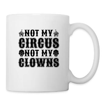 Not My Circus Not My Comedy Clown Circus Clowns - Tasse - Weiß - Rechts