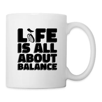 Life Is All About Balance Unicycling Unicyclist - Tasse - Weiß - Rechts