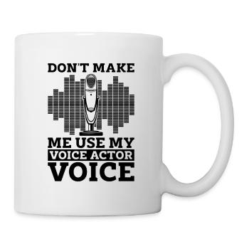 Don't Make Me Use My Announcer Acting Voice Actors - Mug - white - Right