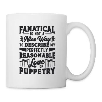Fanatical Is Not A Nice Puppetry Puppets Puppeteer - Tasse - Weiß - Rechts