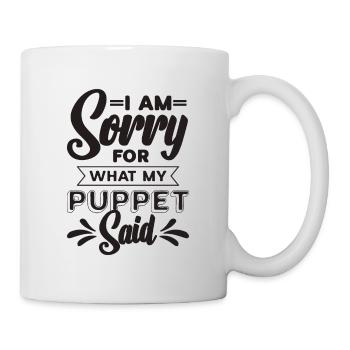 I Am Sorry For What My Puppet Performer Puppeteer - Tasse - Weiß - Rechts