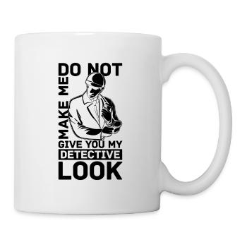 Do Not Make Me Give You Law Enforcement Detectives - Mug - white - Right