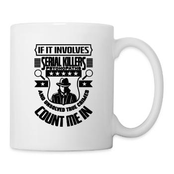 If It Involves Serial Killers Police Detectives - Tasse - Weiß - Rechts