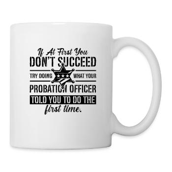 Si au début, vous ne faites pas de police agents de probation - Mug blanc - blanc - Droite