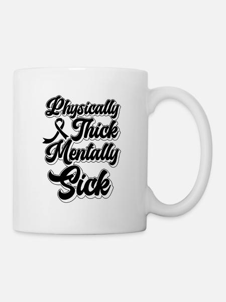 Physically Thick End The Stigma Health Advocate - Tasse - Weiß