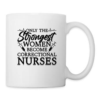 Only The Strongest Women Nurse Correctional Nurses - Tasse - Weiß - Rechts