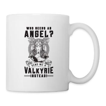 Who Needs An Angel Send Viking Woman Valkyries - Tasse - Weiß - Rechts