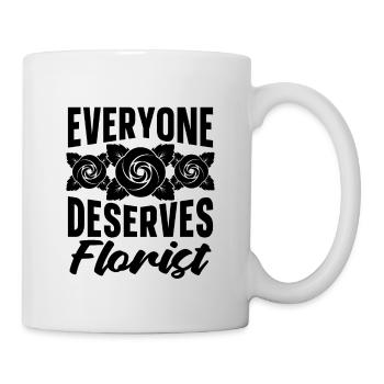 Everyone Deserves Flower Florist Bouquet Florists - Tasse - Weiß - Rechts