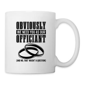 Obviously We Need You Minister Wedding Officiant - Tasse - Weiß - Rechts