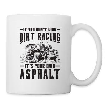 If You Don't Like Dirt Motocross Off-Road Racer - Tasse - Weiß - Rechts