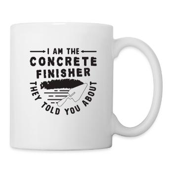 I Am The Concrete Finisher They Concrete Workers - Tasse - Weiß - Rechts