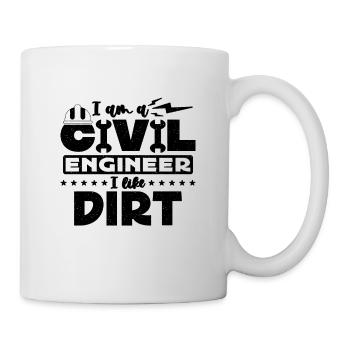 I Am A Civil Engineer I Like Dirt Loves Engineers - Tasse - Weiß - Rechts