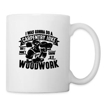 I was going to do a carpentry woodworking carpenters - Mug - white - Right