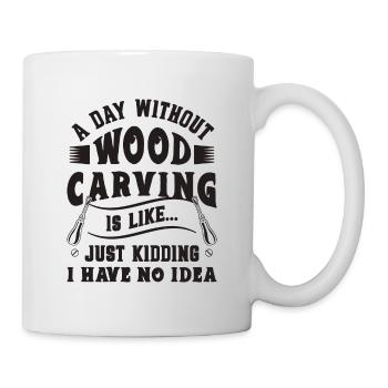 A Day Without Wood Carving Woodwork Wood Carver - Tasse - Weiß - Rechts