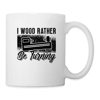 I Wood Rather Be Turning Carpentry Woodturner - Mug - white - Right