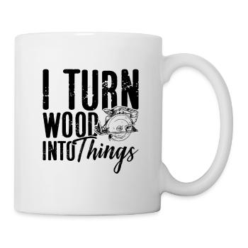 I Turn Wood Into Things Woodworker Woodturner - Mug - white - Right