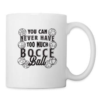You Can Never Have Too Much Boules Bocce Player - Tasse - Weiß - Rechts