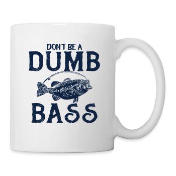 Angler Angeln Geschenkidee Don't Be A Dumb Bass - Tasse - Weiß - Rechts
