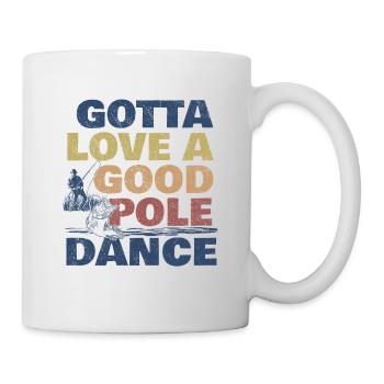 Fishing Angler Humor Gotta Love A Good Pole Dance - Mug - white - Right