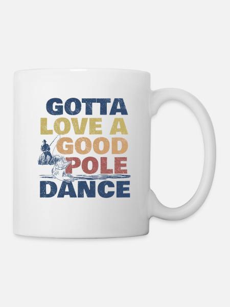 Fishing Angler Humor Gotta Love A Good Pole Dance - Mug - white