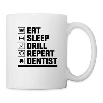 Eat Sleep Drill Repeat Dentist Dental Dentistry De - Mug - white - Right