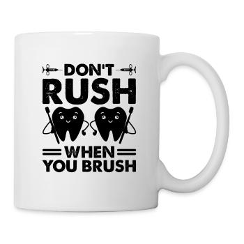 Beeilen Sie sich nicht, wenn Sie Zahnarzt Zahnheilkunde putzen - Tasse - Weiß - Rechts