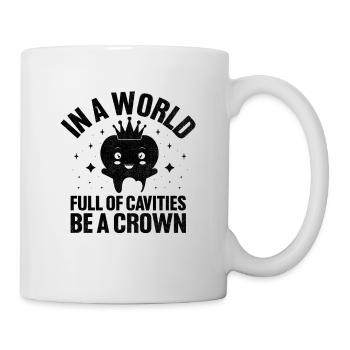 In einer Welt voller Karies Seien Sie eine Kronenzahnarzthöhle - Tasse - Weiß - Rechts
