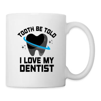 Zahn Sag mir, dass ich meinen Zahnarzt liebe Zahnheilkunde D - Tasse - Weiß - Rechts