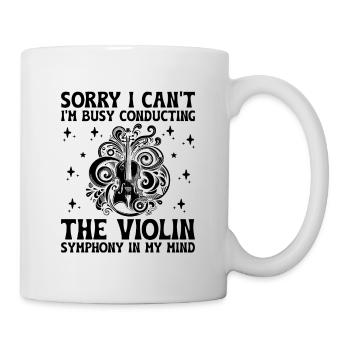 Tut mir leid, ich kann nicht, ich bin damit beschäftigt, The Violin Symph zu dirigieren - Tasse - Weiß - Rechts