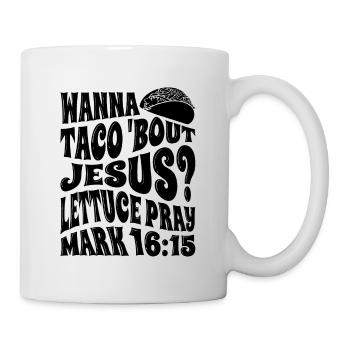 Funny Humor want to Taco Bout Jesus Lettuce Pray - Mug - white - Right