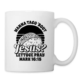 Funny Saying want to Taco Bout Jesus Lettuce Pray - Mug - white - Right