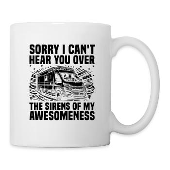 Sorry I Can't Hear You Over The Sirens Of My Aweso - Mug - white - Right