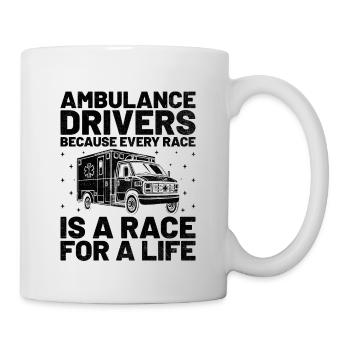 Ambulance Drivers Because Every Race Is A Race For - Mug - white - Right