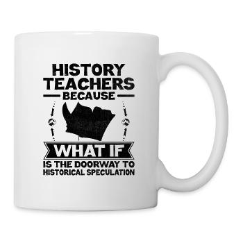 Geschichtslehrer Lustige Geschichtslehrer Sprüche - Tasse - Weiß - Rechts