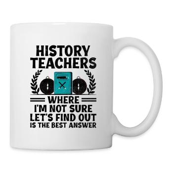 Geschichtslehrer Lustige Geschichtslehrer Sprüche - Tasse - Weiß - Rechts