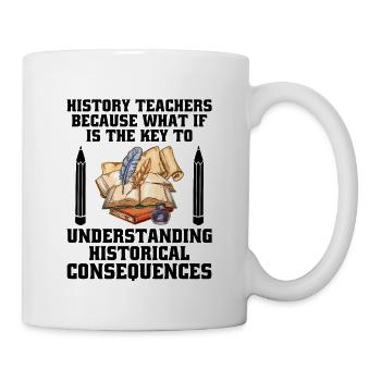 Geschichtslehrer Lustige Geschichtslehrer Sprüche - Tasse - Weiß - Rechts