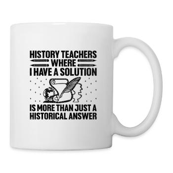 Geschichtslehrer Lustige Geschichtslehrer Sprüche - Tasse - Weiß - Rechts