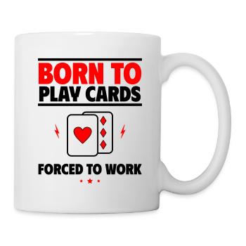 Born to Play Cards, Forced to Work - Mug - white - Right