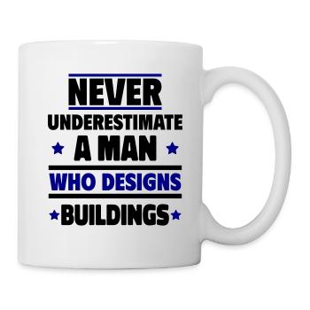 Unterschätze niemals einen Mann, der Gebäude plant - Tasse - Weiß - Rechts